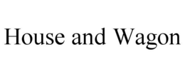 HOUSE AND WAGON trademark