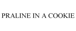 PRALINE IN A COOKIE trademark