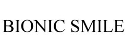 BIONIC SMILE trademark