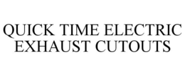 QUICK TIME ELECTRIC EXHAUST CUTOUTS trademark