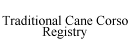 TRADITIONAL CANE CORSO REGISTRY trademark