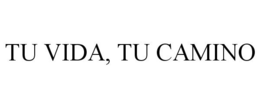 TU VIDA, TU CAMINO trademark