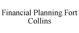 FINANCIAL PLANNING FORT COLLINS trademark