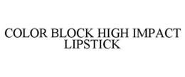 COLOR BLOCK HIGH IMPACT LIPSTICK trademark