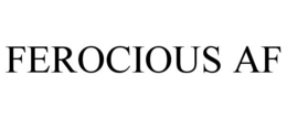 FEROCIOUS AF trademark