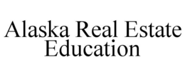 ALASKA REAL ESTATE EDUCATION trademark