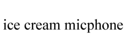 ICE CREAM MICPHONE trademark