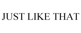 JUST LIKE THAT trademark
