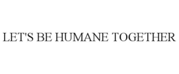LET'S BE HUMANE TOGETHER trademark