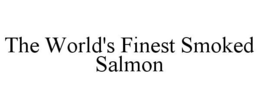 THE WORLD'S FINEST SMOKED SALMON trademark
