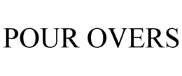 POUR OVERS trademark