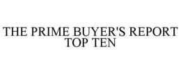 THE PRIME BUYER'S REPORT TOP TEN trademark