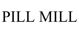 PILL MILL trademark