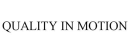 QUALITY IN MOTION trademark