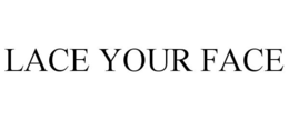 LACE YOUR FACE trademark