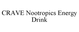 CRAVE NOOTROPICS ENERGY DRINK trademark