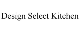 DESIGN SELECT KITCHEN trademark