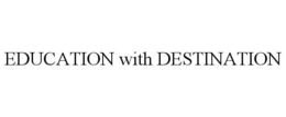 EDUCATION WITH DESTINATION trademark