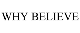 WHY BELIEVE trademark