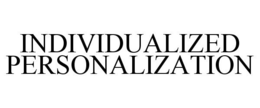 INDIVIDUALIZED PERSONALIZATION trademark