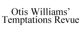 OTIS WILLIAMS' TEMPTATIONS REVUE trademark