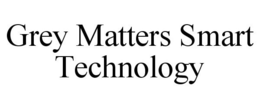 GREY MATTERS SMART TECHNOLOGY trademark