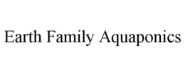 EARTH FAMILY AQUAPONICS trademark