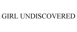 GIRL UNDISCOVERED trademark
