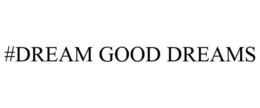 #DREAMGOODDREAMS trademark