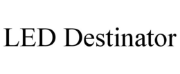 LED DESTINATOR trademark