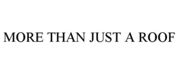MORE THAN JUST A ROOF trademark