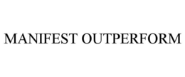 MANIFEST OUTPERFORM trademark