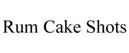 RUM CAKE SHOTS trademark