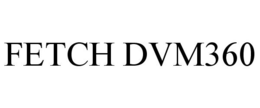 FETCH DVM360 trademark