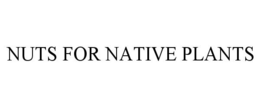 NUTS FOR NATIVE PLANTS trademark