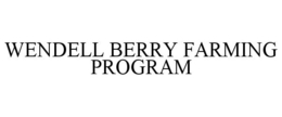 WENDELL BERRY FARMING PROGRAM trademark