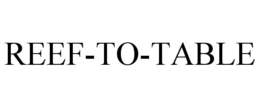 REEF-TO-TABLE trademark