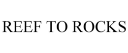 REEF TO ROCKS trademark