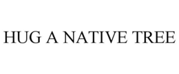 HUG A NATIVE TREE trademark