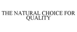 THE NATURAL CHOICE FOR QUALITY trademark