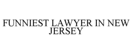 FUNNIEST LAWYER IN NEW JERSEY trademark