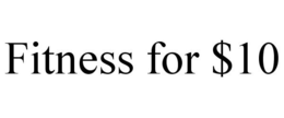 FITNESS FOR $10 trademark
