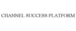 CHANNEL SUCCESS PLATFORM trademark
