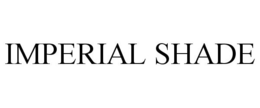 IMPERIAL SHADE trademark
