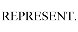 REPRESENT. trademark