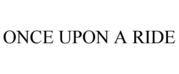 ONCE UPON A RIDE trademark
