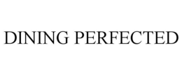 DINING PERFECTED trademark