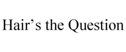 HAIR'S THE QUESTION trademark