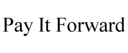 PAY IT FORWARD trademark