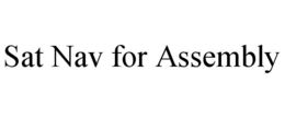 SAT NAV FOR ASSEMBLY trademark